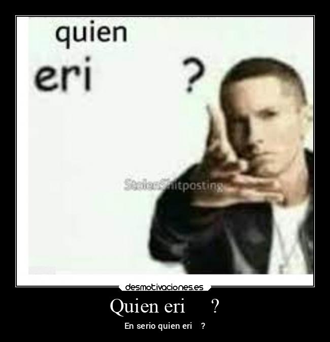 Quien eri     ? - 