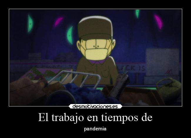 El trabajo en tiempos de - pandemia