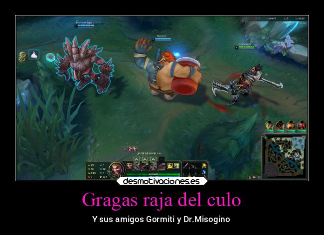 Gragas raja del culo - Y sus amigos Gormiti y Dr.Misogino