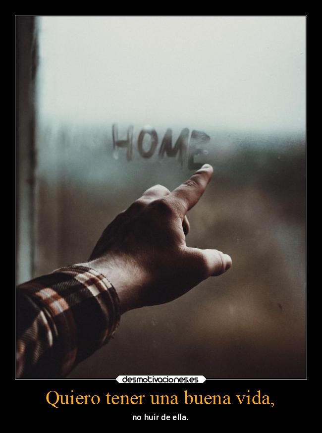 Quiero tener una buena vida, - 