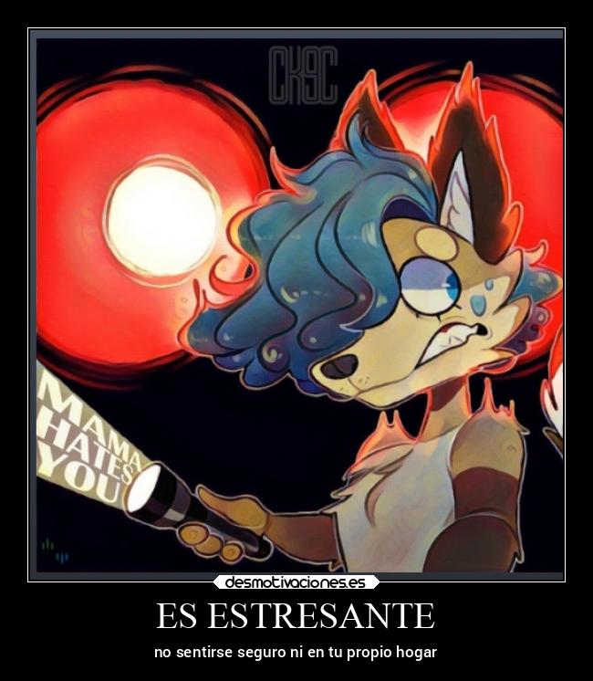 ES ESTRESANTE - no sentirse seguro ni en tu propio hogar