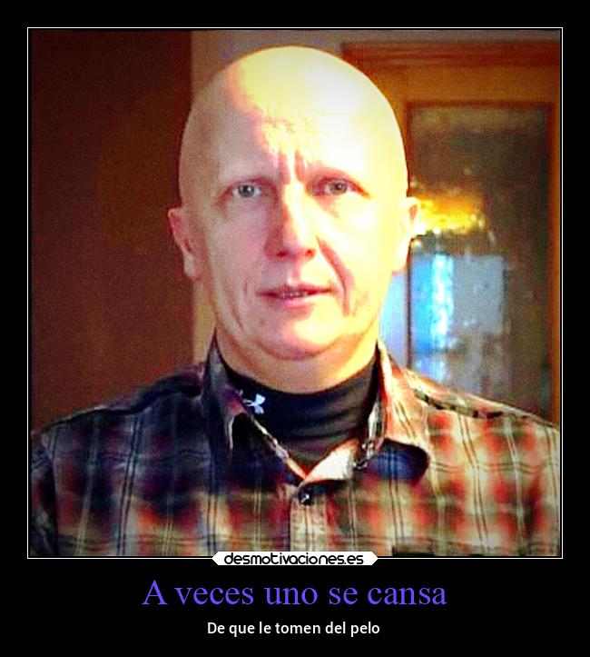 A veces uno se cansa -