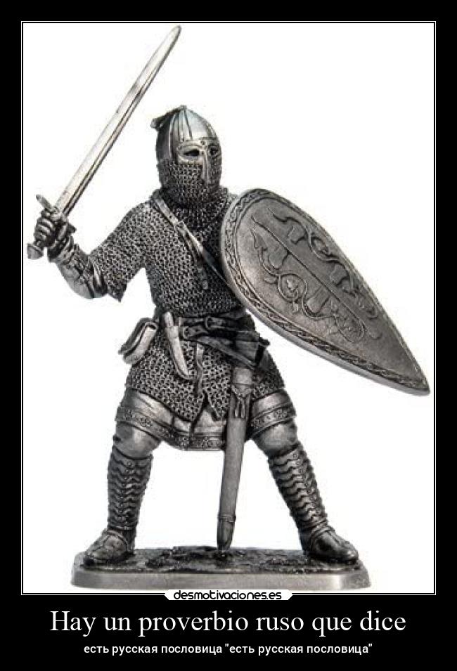 Hay un proverbio ruso que dice -