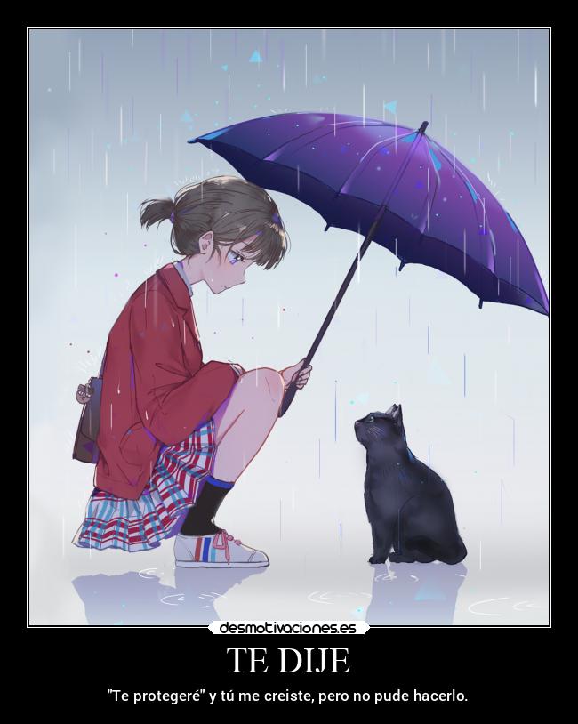 TE DIJE - Te protegeré y tú me creiste, pero no pude hacerlo.