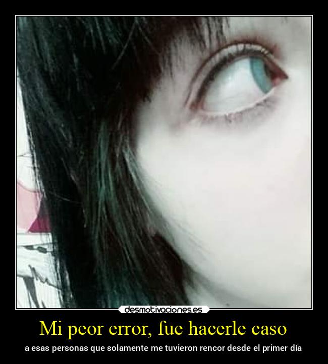 Mi peor error, fue hacerle caso - 