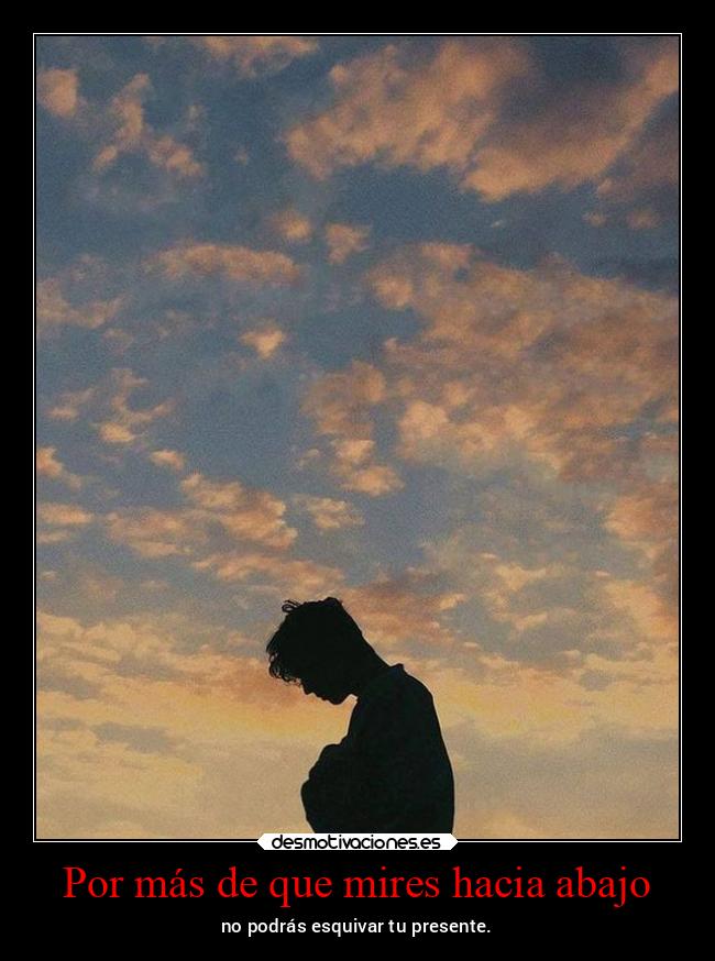 Por más de que mires hacia abajo - 