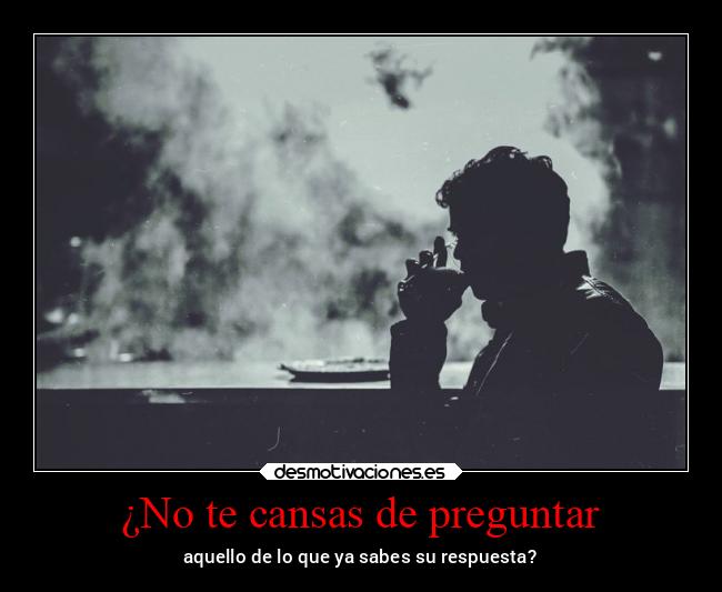 ¿No te cansas de preguntar - 