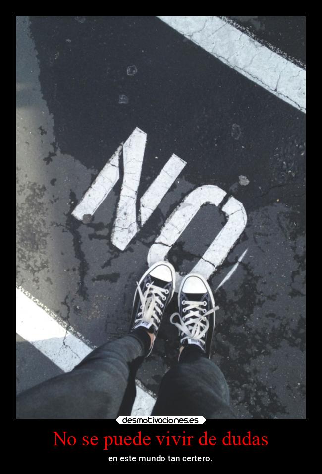 No se puede vivir de dudas - 