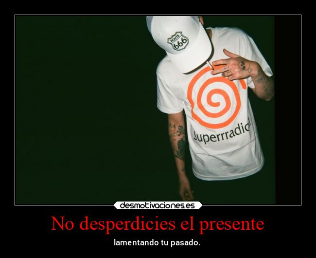 No desperdicies el presente - 