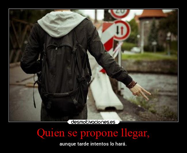 Quien se propone llegar, - 