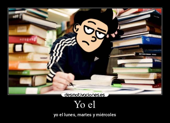 Yo el - yo el lunes, martes y miércoles