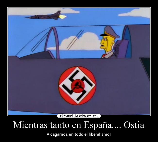 Mientras tanto en España.... Ostia - A cagarnos en todo el liberalismo!