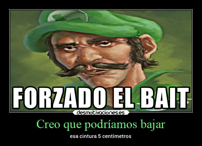 Creo que podríamos bajar -