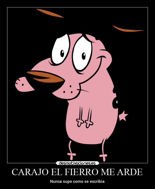 CARAJO EL FIERRO ME ARDE - 