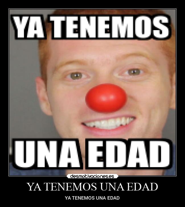 YA TENEMOS UNA EDAD - YA TENEMOS UNA EDAD