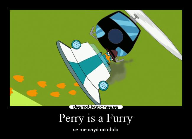 Perry is a Furry -