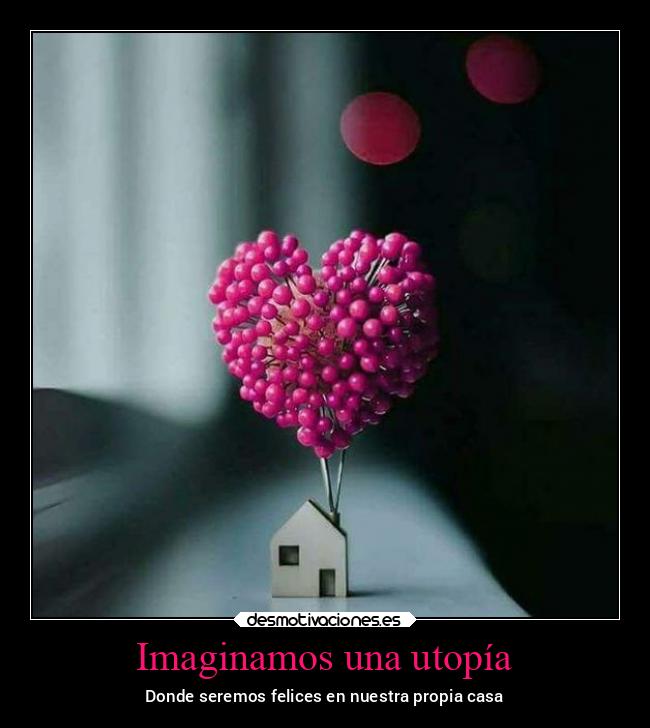 carteles imaginacion felicidad casa amor hogar desmolove2022 desmotivaciones