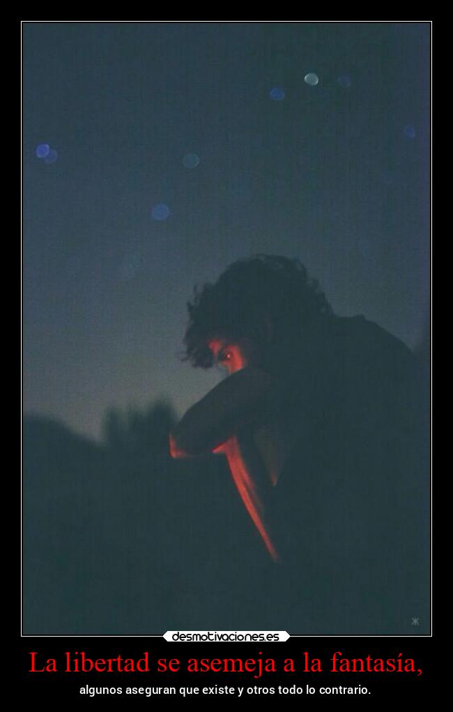La libertad se asemeja a la fantasía, - 