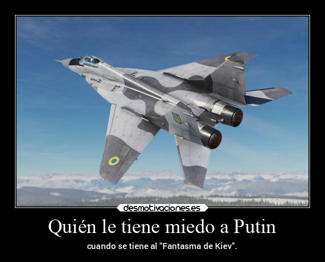 Quién le tiene miedo a Putin - cuando se tiene al Fantasma de Kiev.