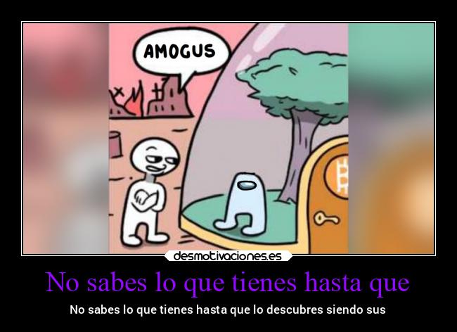 No sabes lo que tienes hasta que - No sabes lo que tienes hasta que lo descubres siendo sus