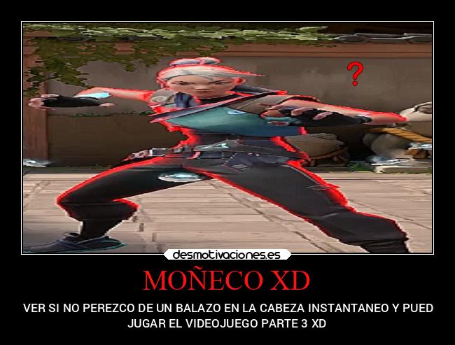 MOÑECO XD - A VER SI NO PEREZCO DE UN BALAZO EN LA CABEZA INSTANTANEO Y PUEDO
JUGAR EL VIDEOJUEGO PARTE 3 XD