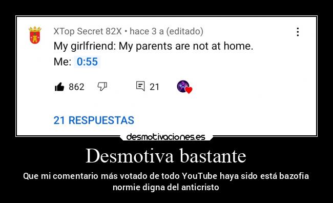 Desmotiva bastante - Que mi comentario más votado de todo YouTube haya sido está bazofia
normie digna del anticristo