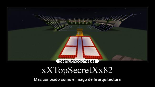 xXTopSecretXx82 - Mas conocido como el mago de la arquitectura