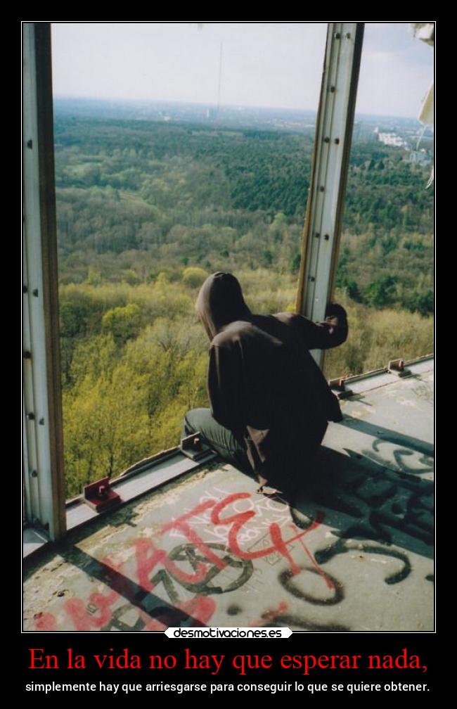 En la vida no hay que esperar nada, - 