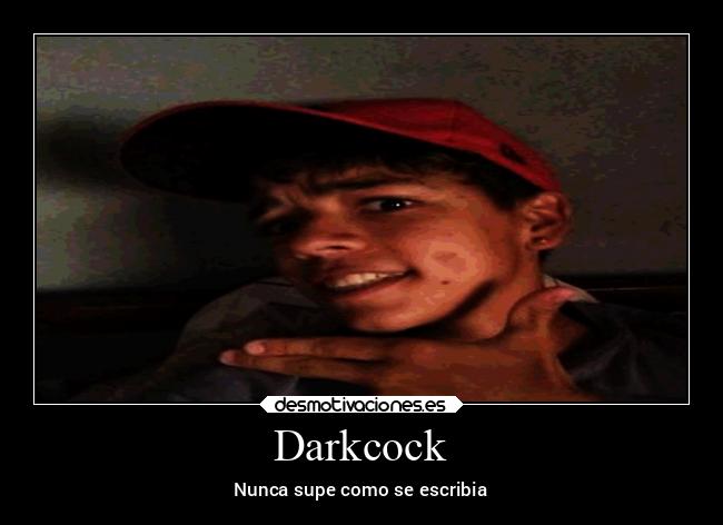 Darkcock - Nunca supe como se escribia