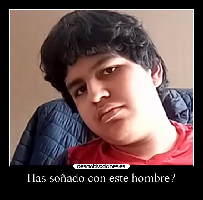 Has soñado con este hombre? Desmotivaciones Has soñado con este hombre? Desmotivaciones