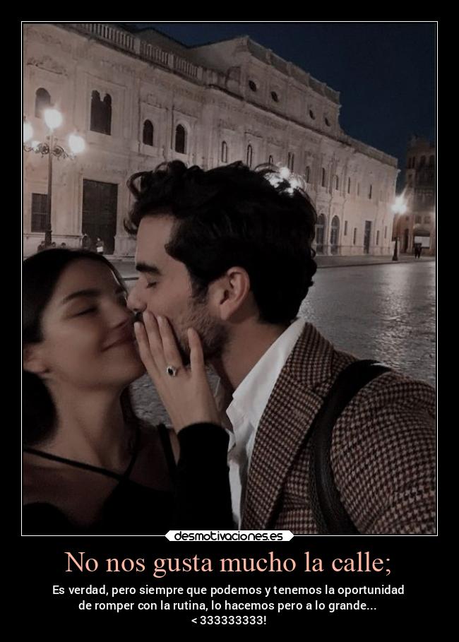 No nos gusta mucho la calle; - 