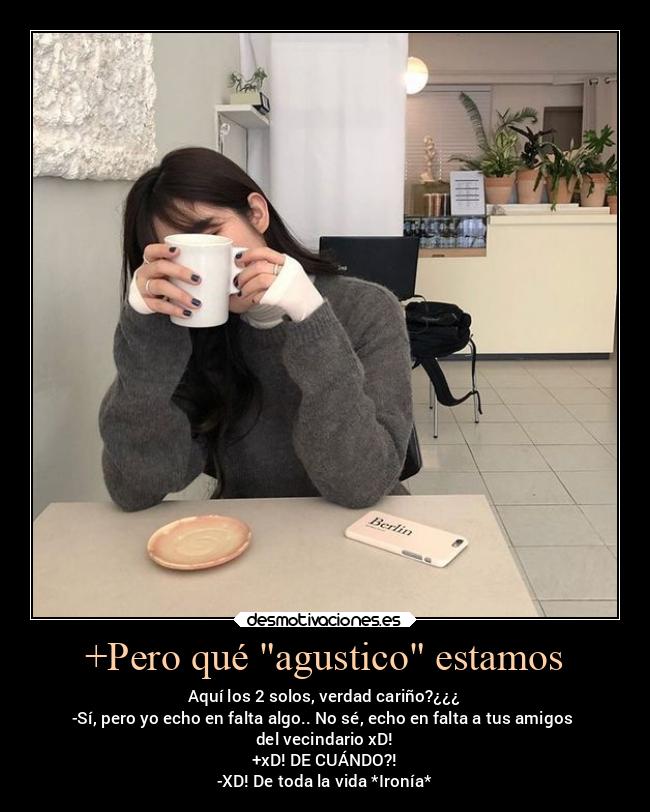 +Pero qué agustico estamos - 