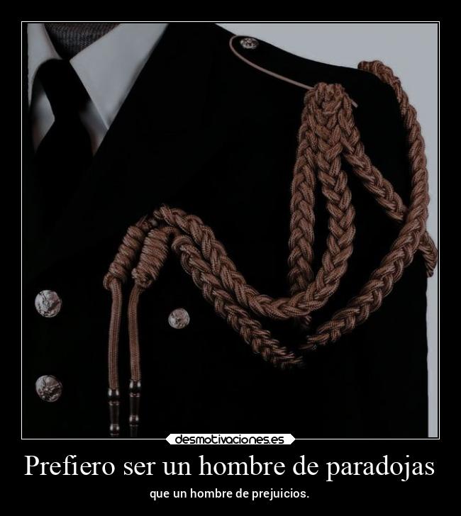 Prefiero ser un hombre de paradojas -