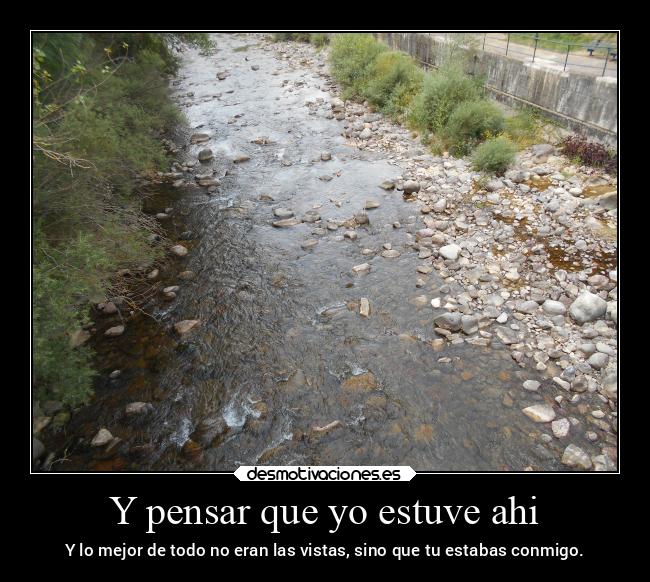 Y pensar que yo estuve ahi - 