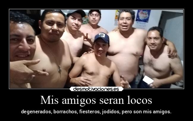 Mis amigos seran locos - 