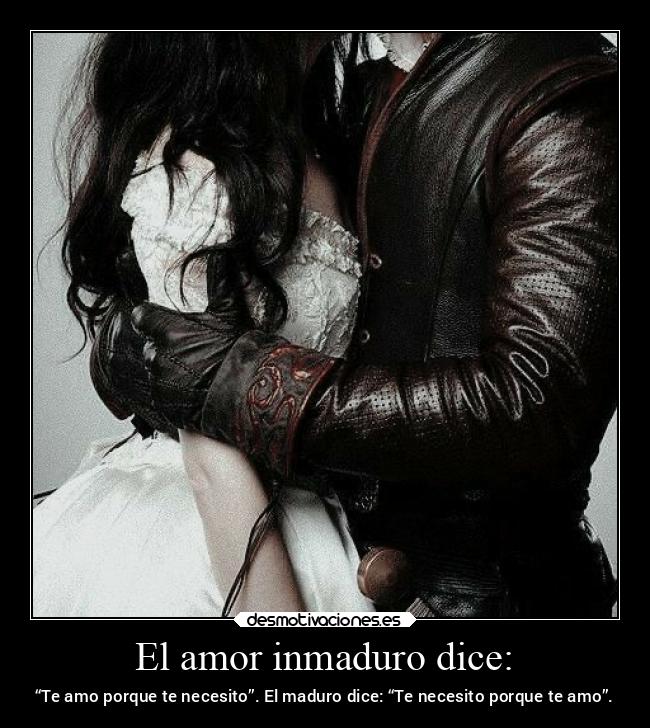 El amor inmaduro dice: - 