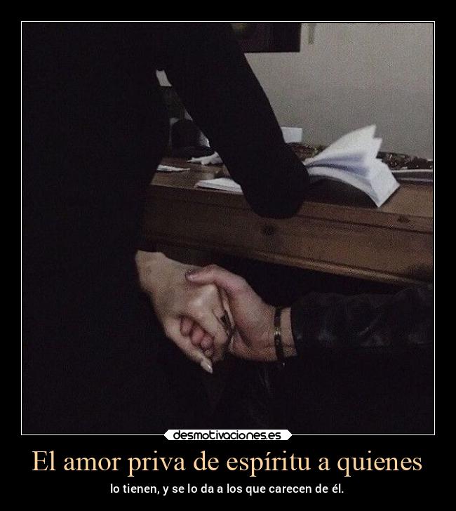 El amor priva de espíritu a quienes - 