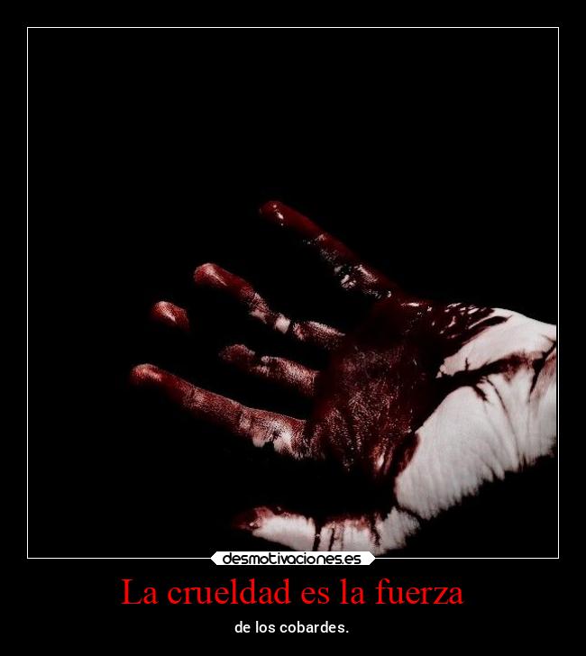 La crueldad es la fuerza - 