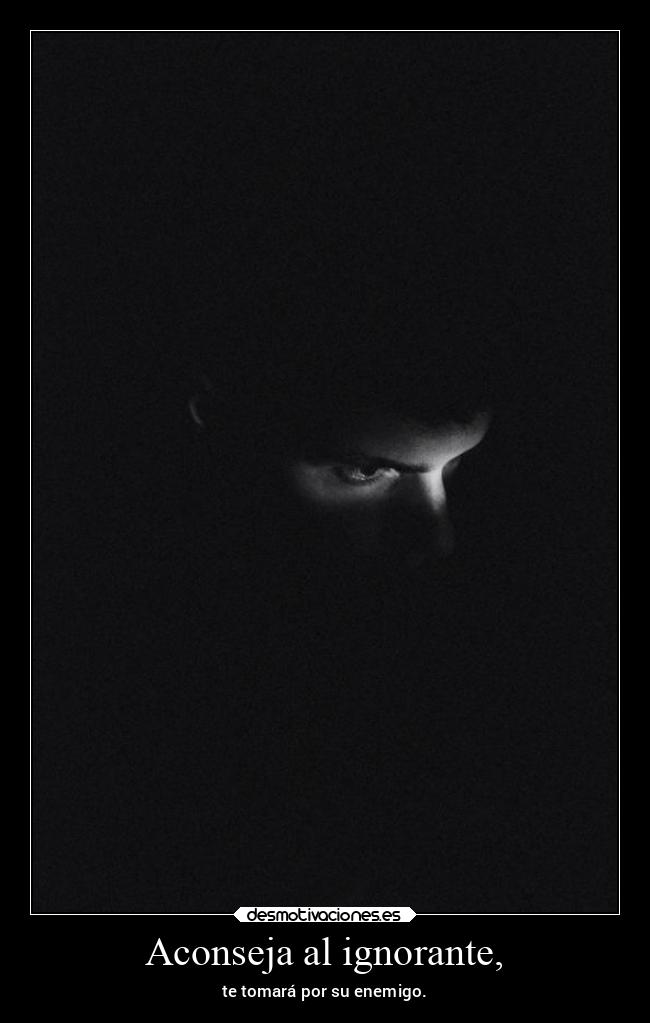 Aconseja al ignorante, - 
