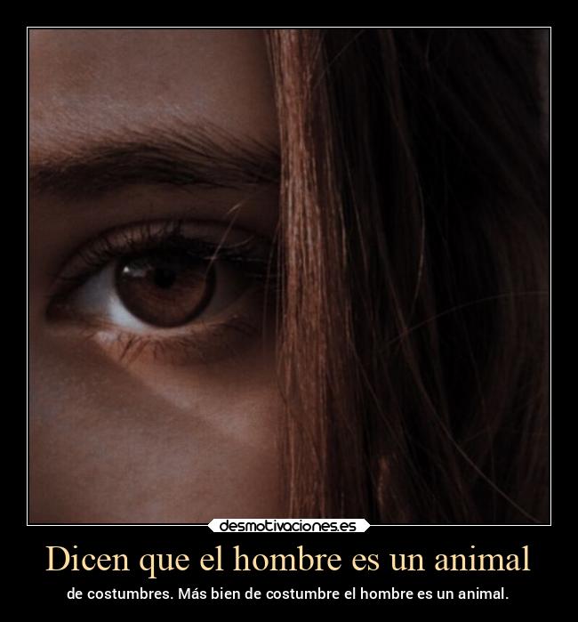 Dicen que el hombre es un animal - 