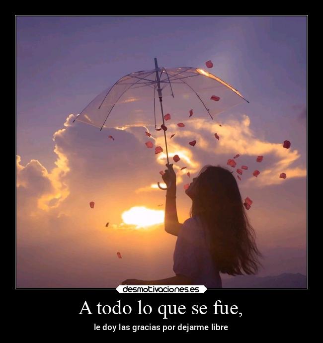 A todo lo que se fue, - 