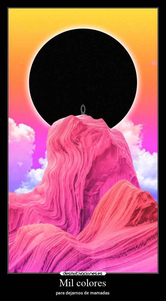 Mil colores - para dejarnos de mamadas
