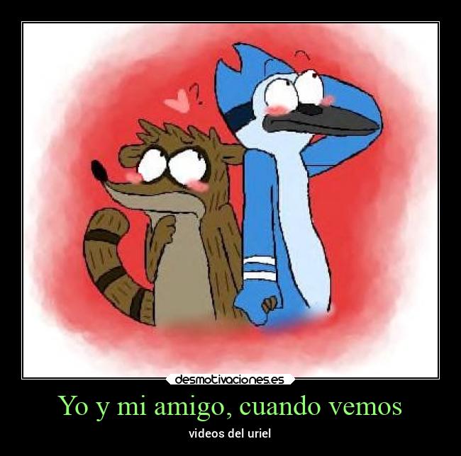 Yo y mi amigo, cuando vemos - 
