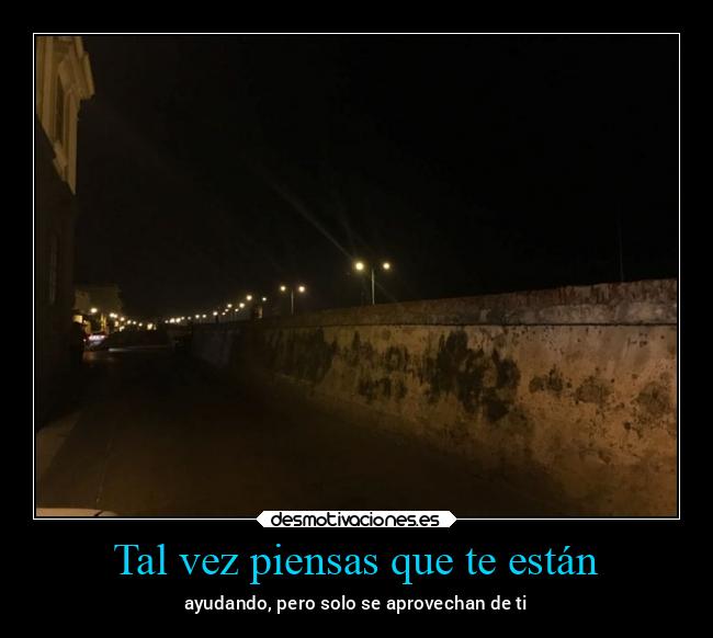 Tal vez piensas que te están - 