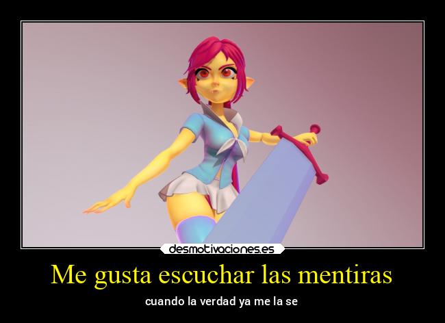 Me gusta escuchar las mentiras - 