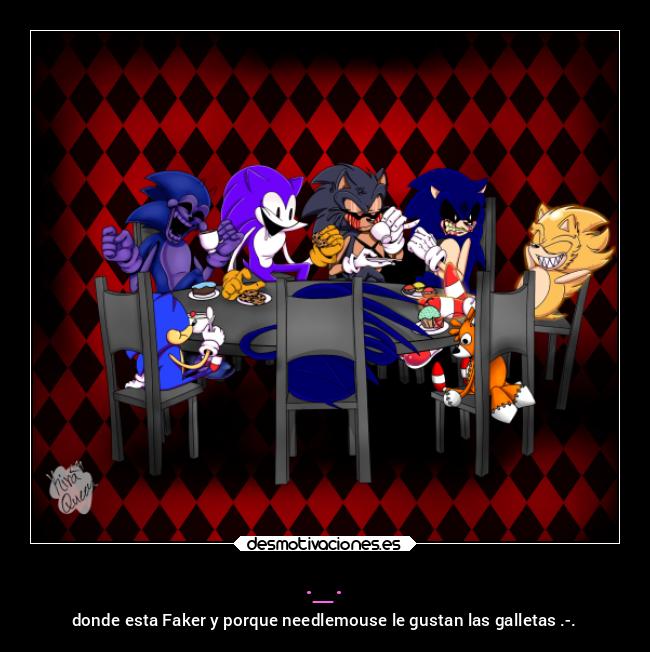 ._. - donde esta Faker y porque needlemouse le gustan las galletas .-.