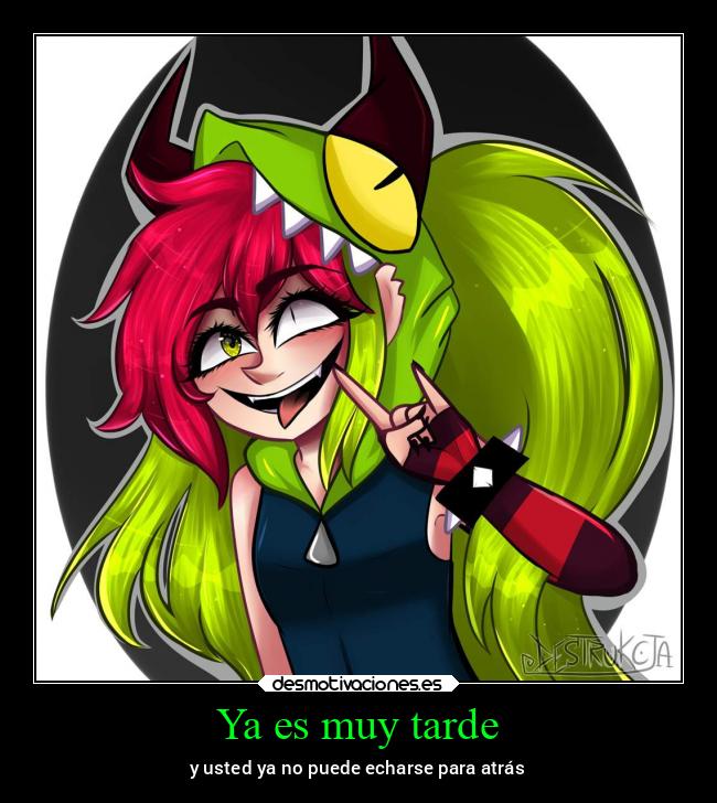 Ya es muy tarde - y usted ya no puede echarse para atrás