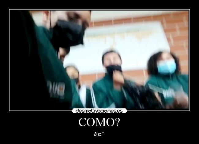 COMO? - 🤨