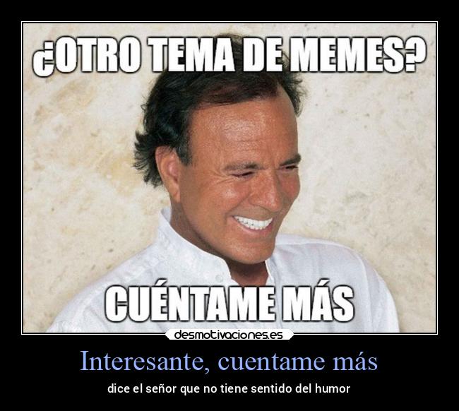 Interesante, cuentame más - 