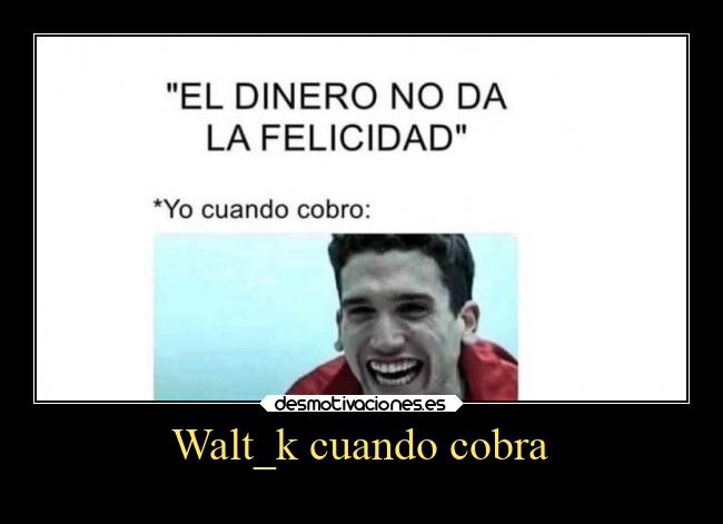 Walt_k cuando cobra - 